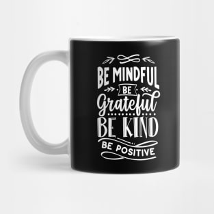 Be Mindful Be Grateful Be Kind Be Positive Saying Mug